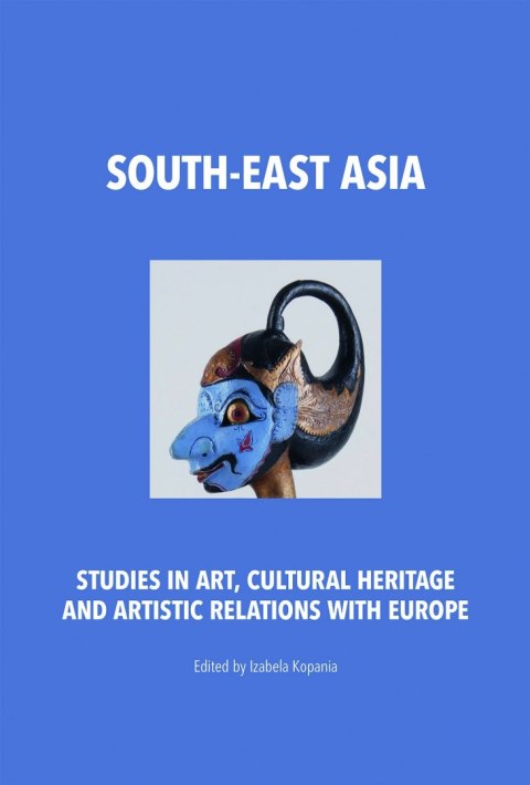 South-East Asia. Studies in Art, Cultural Heritage and Artistic Relations with Europe South-East Asia. Studies in Art, Cultural Heritage and Artistic Relations with Europe