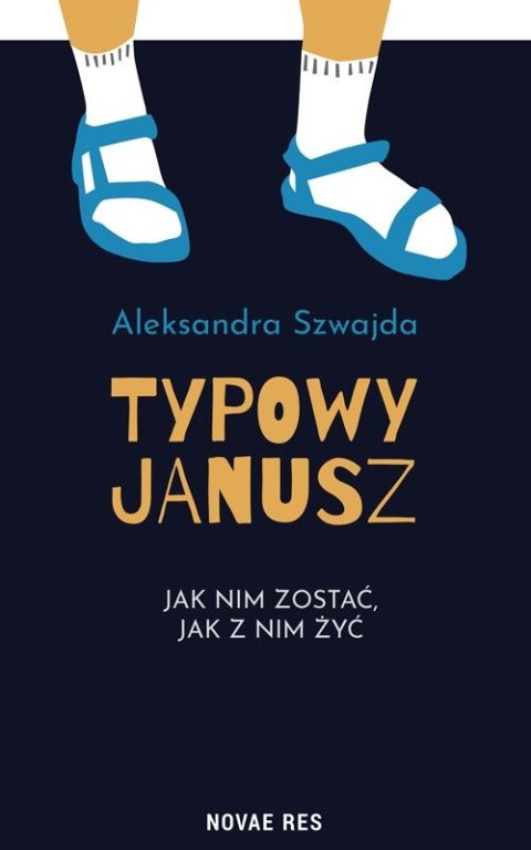 Typowy Janusz. Jak nim zostać, jak z nim żyć Typowy Janusz. Jak nim zostać, jak z nim żyć