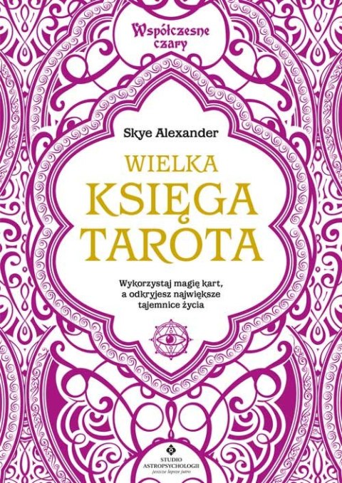 Wielka księga Tarota. Wykorzystaj magię kart, a odkryjesz największe tajemnice życia Wielka księga Tarota. Wykorzystaj magię kart, a odkryjesz największe tajemnice życia