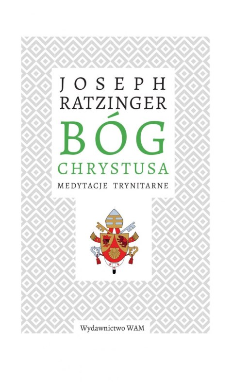 Bóg Chrystusa. Medytacje trynitarne Bóg Chrystusa. Medytacje trynitarne
