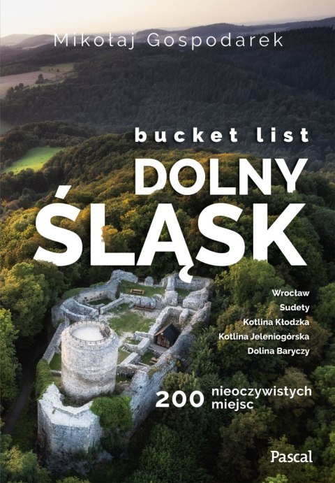 Bucket list Dolny Śląsk. 200 nieoczywistych miejsc Bucket list Dolny Śląsk. 200 nieoczywistych miejsc