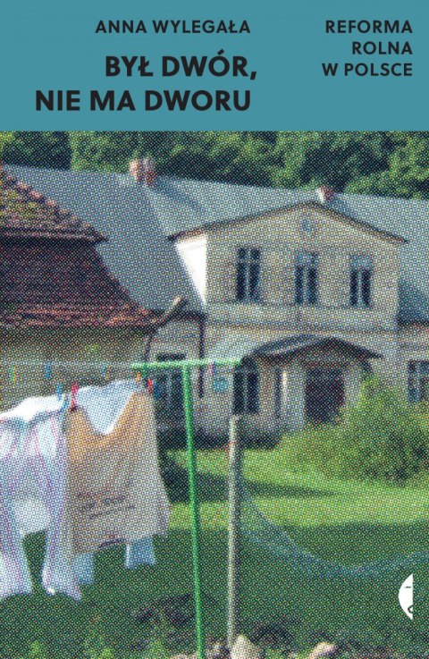 Był dwór, nie ma dworu. Reforma rolna w Polsce Był dwór, nie ma dworu. Reforma rolna w Polsce