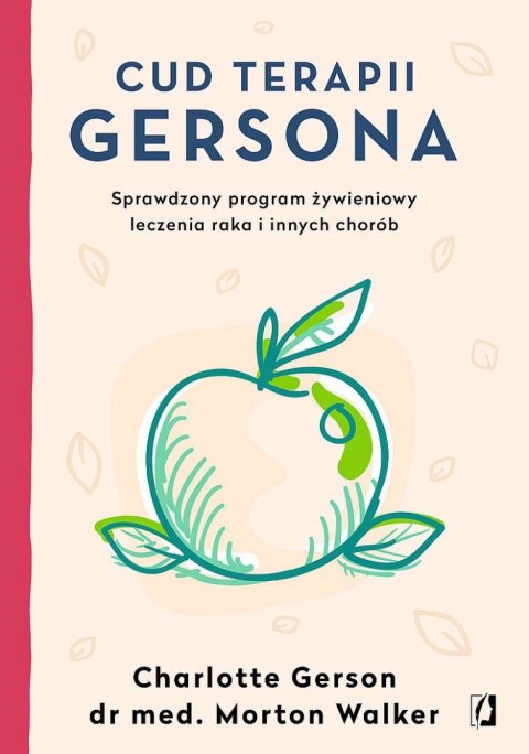 Cud terapii Gersona. Sprawdzony program żywieniowy leczenia raka i innych chorób wyd. 2022 Cud terapii Gersona. Sprawdzony program żywieniowy leczenia raka i innych chorób wyd. 2022