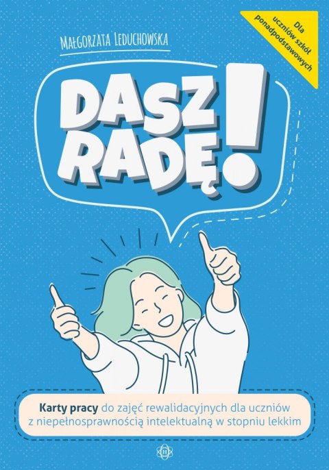 Dasz radę! Karty pracy do zajęć rewalidacyjnych dla uczniów z niepełnosprawnością intelektualną w stopniu lekkim Dasz radę! Karty pracy do zajęć rewalidacyjnych dla uczniów z niepełnosprawnością intelektualną w stopniu lekkim