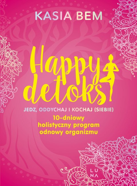 Happy detoks. Jedz. oddychaj i kochaj (siebie) Happy detoks. Jedz. oddychaj i kochaj (siebie)