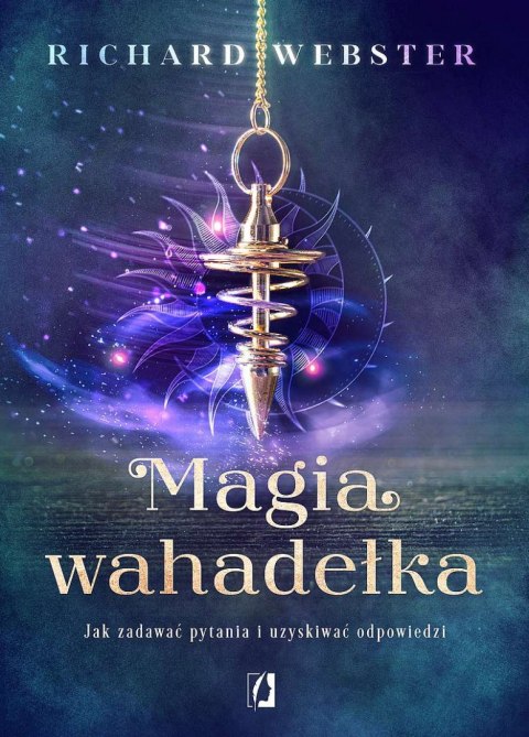 Magia wahadełka. Jak zadawać pytania i uzyskiwać odpowiedzi wyd. 2022 Magia wahadełka. Jak zadawać pytania i uzyskiwać odpowiedzi wyd. 2022