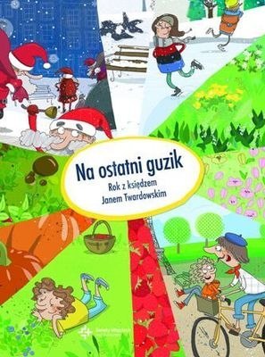 Na ostatni guzik. Rok z księdzem Janem Twardowskim Na ostatni guzik. Rok z księdzem Janem Twardowskim