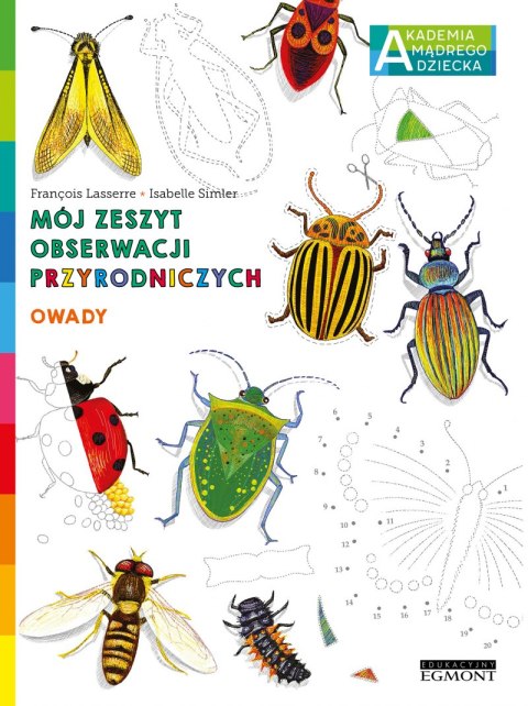 Owady. Akademia mądrego dziecka. Mój zeszyt obserwacji przyrodniczych Owady. Akademia mądrego dziecka. Mój zeszyt obserwacji przyrodniczych