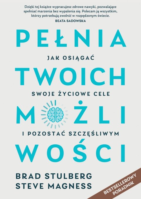 Pełnia twoich możliwości. Jak osiągać swoje życiowe cele i pozostać szczęśliwym wyd. 2022 Pełnia twoich możliwości. Jak osiągać swoje życiowe cele i pozostać szczęśliwym wyd. 2022