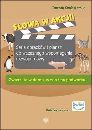 Słowa w akcji! Zwierzęta w domu, w zoo i na podwórku Słowa w akcji! Zwierzęta w domu, w zoo i na podwórku
