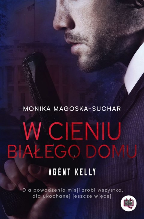 W cieniu Białego Domu. Agent Kelly. Tom 2 W cieniu Białego Domu. Agent Kelly. Tom 2