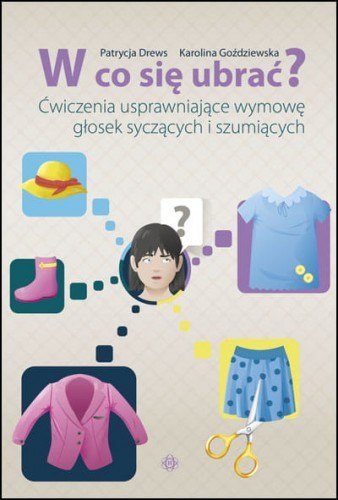 W co się ubrać? Ćwiczenia usprawniające wymowę głosek syczących i szumiących W co się ubrać? Ćwiczenia usprawniające wymowę głosek syczących i szumiących