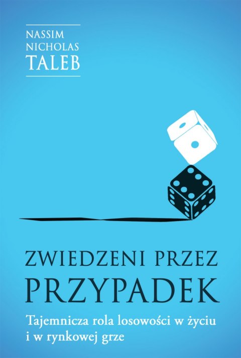 Zwiedzeni przez przypadek. Tajemnicza rola losowości w życiu i w rynkowej grze Zwiedzeni przez przypadek. Tajemnicza rola losowości w życiu i w rynkowej grze
