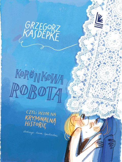 Koronkowa robota. czyli wzór na kryminalną historię Koronkowa robota. czyli wzór na kryminalną historię