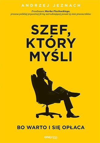 Szef, który myśli, bo warto i się opłaca Szef, który myśli, bo warto i się opłaca