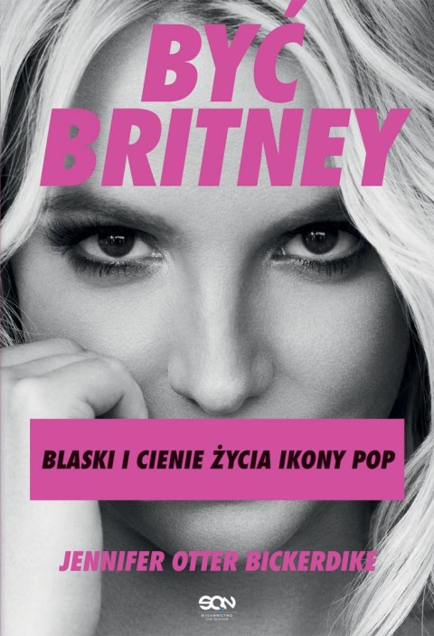 Być Britney. Blaski i cienie życia ikony pop Być Britney. Blaski i cienie życia ikony pop