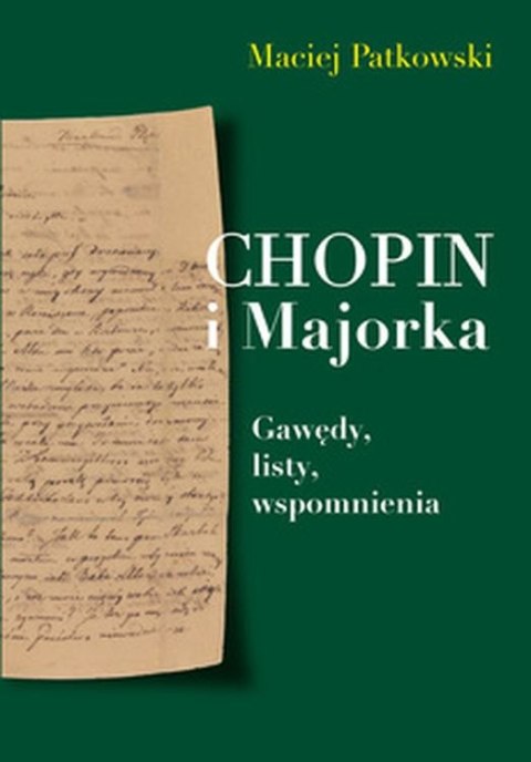 Chopin i Majorka. Gawędy, listy, wspomnienia Chopin i Majorka. Gawędy, listy, wspomnienia