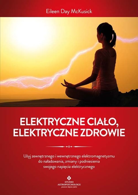 Elektryczne ciało, elektryczne zdrowie. Jak oczyścić, zrównoważyć i uzdrowić energię biopola z wykorzystaniem świadomości i tech Elektryczne ciało, elektryczne zdrowie. Jak oczyścić, zrównoważyć i uzdrowić energię biopola z wykorzystaniem świadomości i tech