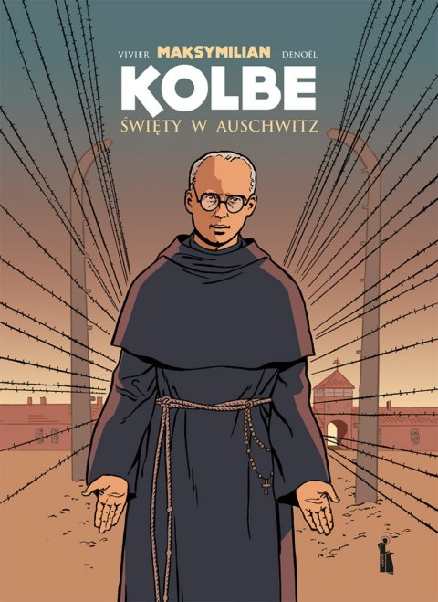 Maksymilian Kolbe. Święty w Auschwitz Maksymilian Kolbe. Święty w Auschwitz