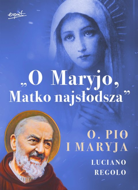 O Maryjo, Matko najsłodsza. Ojciec Pio i Maryja O Maryjo, Matko najsłodsza. Ojciec Pio i Maryja