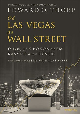 Od Las Vegas do Wall Street. O tym, jak pokonałem kasyno oraz rynek Od Las Vegas do Wall Street. O tym, jak pokonałem kasyno oraz rynek