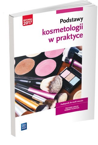Podstawy kosmetologii w praktyce. Podręcznik do nauki zawodu technik usług kosmetycznych. Szkoły ponadgimnazjalne Podstawy kosmetologii w praktyce. Podręcznik do nauki zawodu technik usług kosmetycznych. Szkoły ponadgimnazjalne