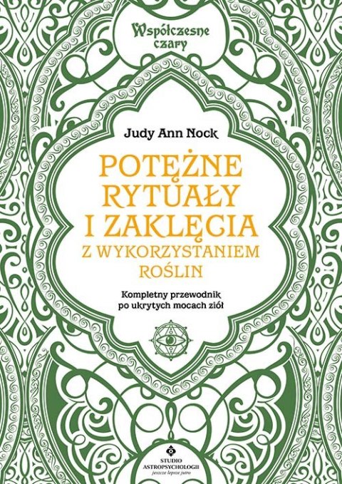 Potężne rytuały i zaklęcia z wykorzystaniem roślin. Kompletny przewodnik wykorzystania ukrytych mocy ziół Potężne rytuały i zaklęcia z wykorzystaniem roślin. Kompletny przewodnik wykorzystania ukrytych mocy ziół