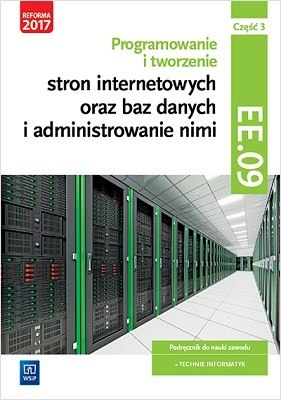 Programowanie i tworzenie stron internetowych oraz baz danych i administrowanie nimi. Kwalifikacja ee. 09. Podręcznik do nauki z Programowanie i tworzenie stron internetowych oraz baz danych i administrowanie nimi. Kwalifikacja ee. 09. Podręcznik do nauki z