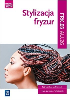 Stylizacja fryzur. Kwalifikacja A.23.2. Podręcznik do nauki zawodu technik usług fryzjerskich. Szkoły ponadpodstawowe i ponadgim Stylizacja fryzur. Kwalifikacja A.23.2. Podręcznik do nauki zawodu technik usług fryzjerskich. Szkoły ponadpodstawowe i ponadgim