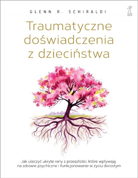 Traumatyczne doświadczenia z dzieciństwa. Jak uleczyć ukryte rany z przeszłości, które wpływają na zdrowie psychiczne i funkcjon Traumatyczne doświadczenia z dzieciństwa. Jak uleczyć ukryte rany z przeszłości, które wpływają na zdrowie psychiczne i funkcjon
