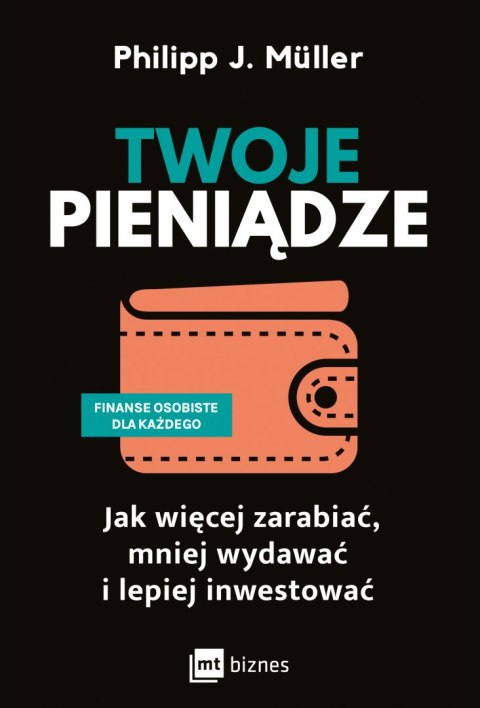 Twoje pieniądze. Jak więcej zarabiać, mniej wydawać i lepiej inwestować Twoje pieniądze. Jak więcej zarabiać, mniej wydawać i lepiej inwestować