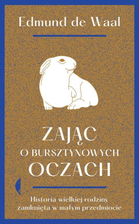 Zając o bursztynowych oczach. Historia wielkiej rodziny zamknięta w małym przedmiocie wyd. 2022 Zając o bursztynowych oczach. Historia wielkiej rodziny zamknięta w małym przedmiocie wyd. 2022