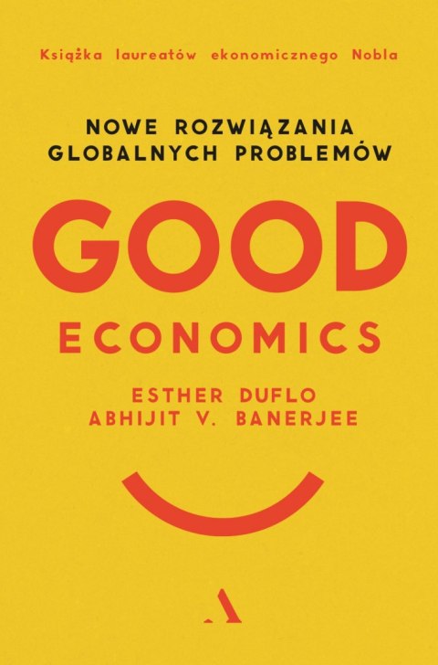 Good Economics. Nowe Rozwiązania globalnych problemów Good Economics. Nowe Rozwiązania globalnych problemów