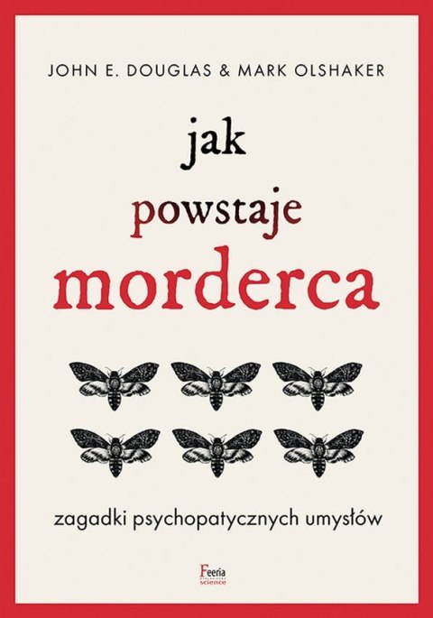 Jak powstaje morderca. Zagadki psychopatycznych umysłów Jak powstaje morderca. Zagadki psychopatycznych umysłów