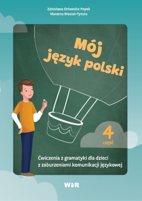Mój język polski Ćwiczenia z gramatyki dla dzieci z zaburzeniami komunikacji językowej część 4 Mój język polski Ćwiczenia z gramatyki dla dzieci z zaburzeniami komunikacji językowej część 4