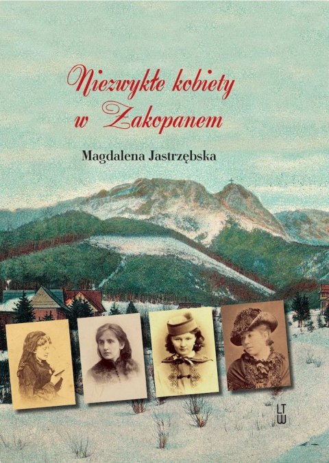 Niezwykłe kobiety w Zakopanem Niezwykłe kobiety w Zakopanem