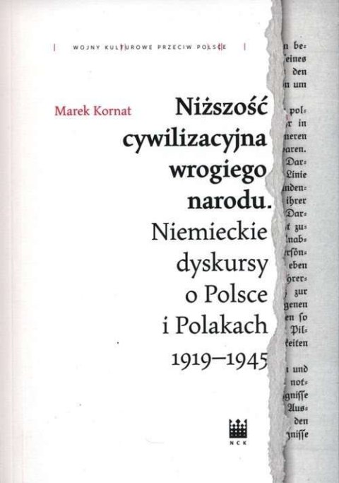 Niższość cywilizacyjna wrogiego narodu. Niemieckie dyskursy o Polsce i Polakach 1919-1945 Niższość cywilizacyjna wrogiego narodu. Niemieckie dyskursy o Polsce i Polakach 1919-1945
