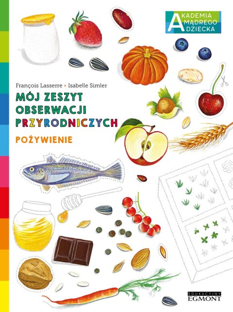 Pożywienie. Akademia mądrego dziecka. Mój zeszyt obserwacji przyrodniczych Pożywienie. Akademia mądrego dziecka. Mój zeszyt obserwacji przyrodniczych