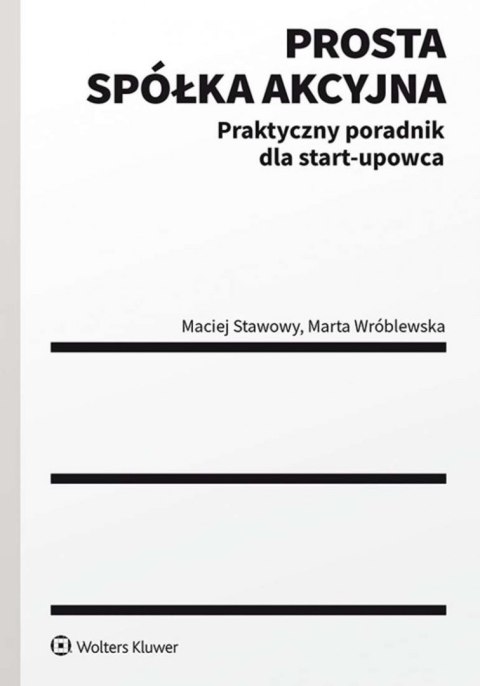 Prosta spółka akcyjna - praktyczny poradnik dla Start-upowca. Prosta spółka akcyjna - praktyczny poradnik dla Start-upowca.
