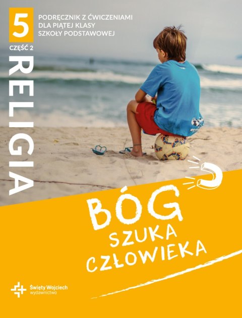 Religia Bóg szuka człowieka podręcznik z ćwiczeniami klasa 5 część 2 szkoła podstawowa Religia Bóg szuka człowieka podręcznik z ćwiczeniami klasa 5 część 2 szkoła podstawowa