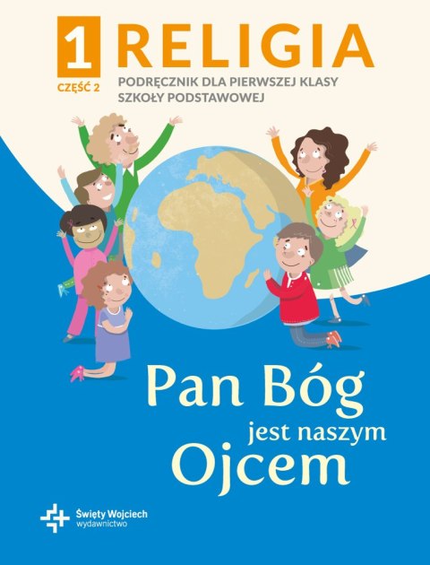 Religia Pan Bóg jest naszym Ojcem podręcznik z ćwiczeniami klasa 1 część 2 szkoła podstawowa Religia Pan Bóg jest naszym Ojcem podręcznik z ćwiczeniami klasa 1 część 2 szkoła podstawowa