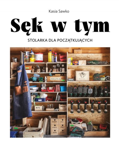 Sęk w tym. Stolarka dla początkujących Sęk w tym. Stolarka dla początkujących