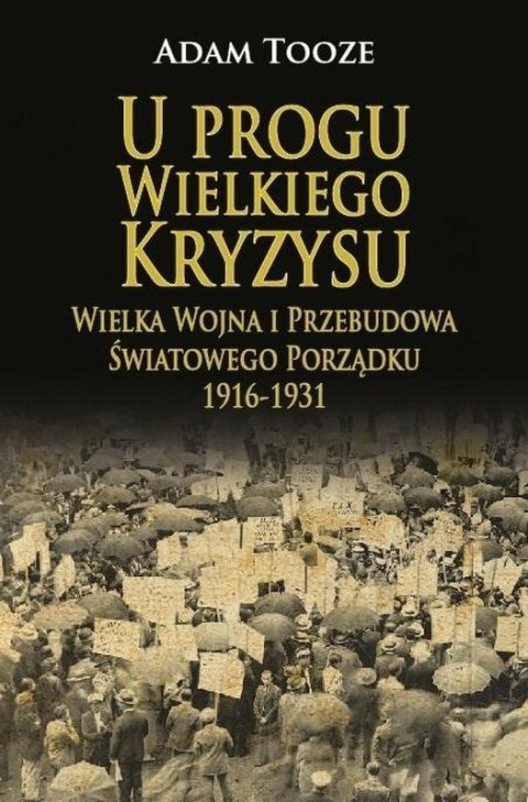 U progu wielkiego kryzysu. Wielka wojna i przebudowa światowego porządku 1916-1931 U progu wielkiego kryzysu. Wielka wojna i przebudowa światowego porządku 1916-1931