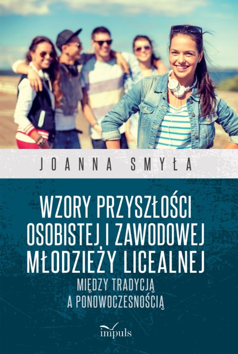 Wzory przyszłości osobistej i zawodowej młodzieży licealnej Między tradycją a ponowoczesnością Wzory przyszłości osobistej i zawodowej młodzieży licealnej Między tradycją a ponowoczesnością