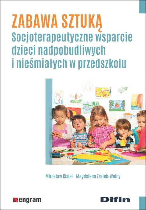 Zabawa sztuką socjoterapeutyczne wsparcie dzieci nadpobudliwych i nieśmiałych w przedszkolu Zabawa sztuką socjoterapeutyczne wsparcie dzieci nadpobudliwych i nieśmiałych w przedszkolu