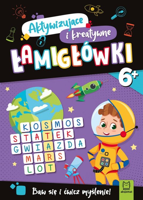 Aktywizujące i kreatywne łamigłówki 6+. Baw się i ćwicz myślenie! Aktywizujące i kreatywne łamigłówki 6+. Baw się i ćwicz myślenie!