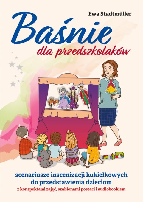 Baśnie dla przedszkolaków. Scenariusze inscenizacji kukiełkowych do przedstawienia dzieciom z konspektami zajęć, szablonami post Baśnie dla przedszkolaków. Scenariusze inscenizacji kukiełkowych do przedstawienia dzieciom z konspektami zajęć, szablonami post