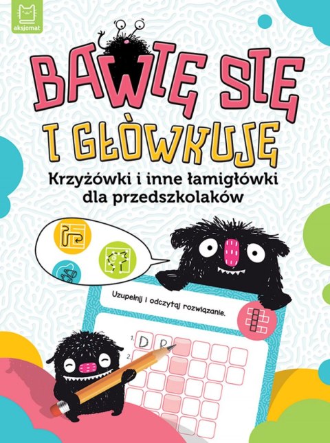 Bawię się i główkuję. Krzyżówki i inne łamigłówki dla przedszkolaków Bawię się i główkuję. Krzyżówki i inne łamigłówki dla przedszkolaków