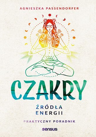 Czakry. Źródła energii. Praktyczny poradnik Czakry. Źródła energii. Praktyczny poradnik
