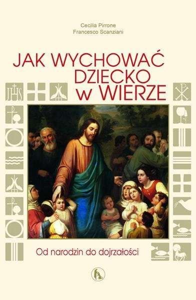 Jak wychować dziecko w wierze Jak wychować dziecko w wierze